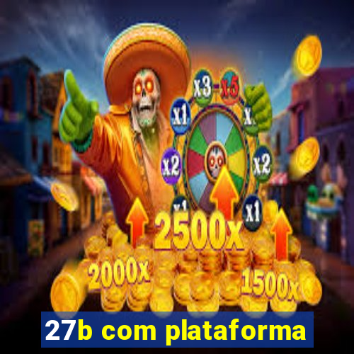 27b com plataforma